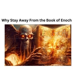Why Stay Away From the Book of Enoch (1)